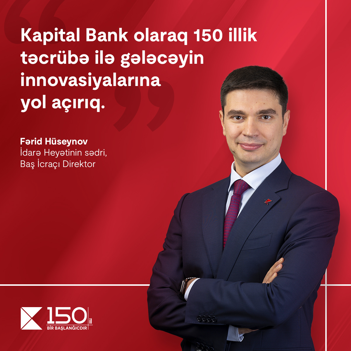 «Как Kapital Bank, с 150-летним опытом мы открываем путь к инновациям будущего». - Фарид Гусейнов, Председатель Правления