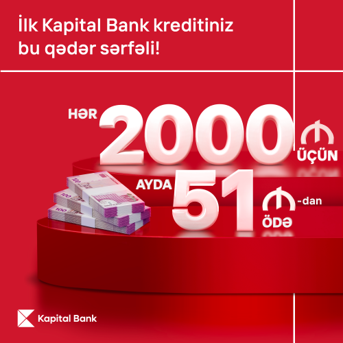 Kapital Bank-dan ilk kreditiniz sərfəli olsun