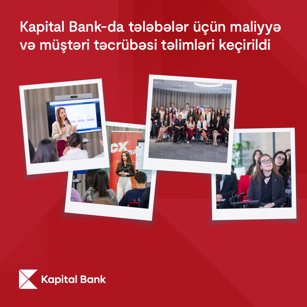 Kapital Bank-da tələbələr üçün maliyyə və müştəri təcrübəsi təlimləri keçirildi