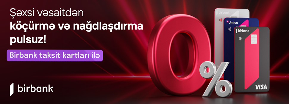 Birbank taksit kartları ilə şəxsi vəsaitdən köçürmə və nağdlaşdırma pulsuz oldu! 